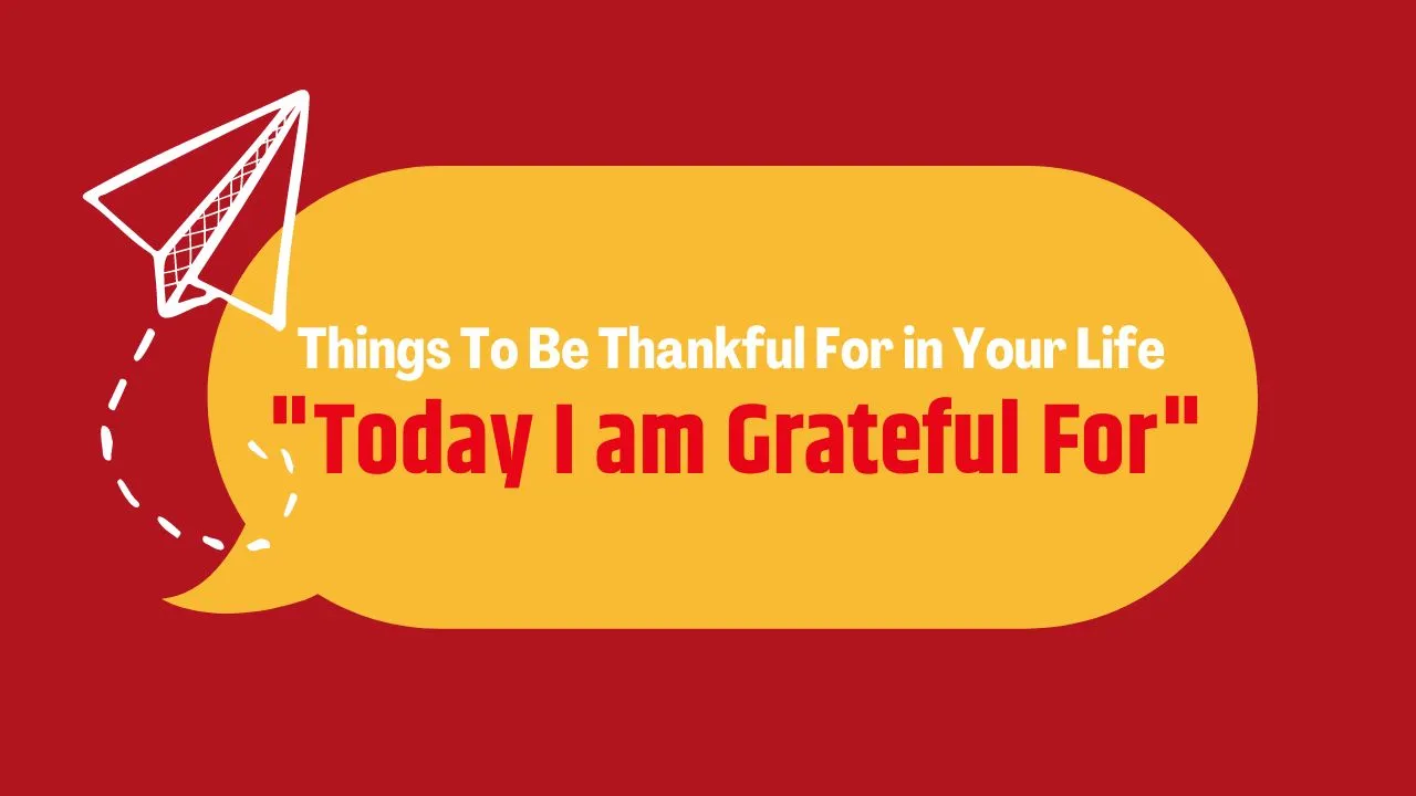 Things To Be Thankful For in Your Life