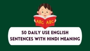 50 Daily Use English Sentences With Hindi Meaning
