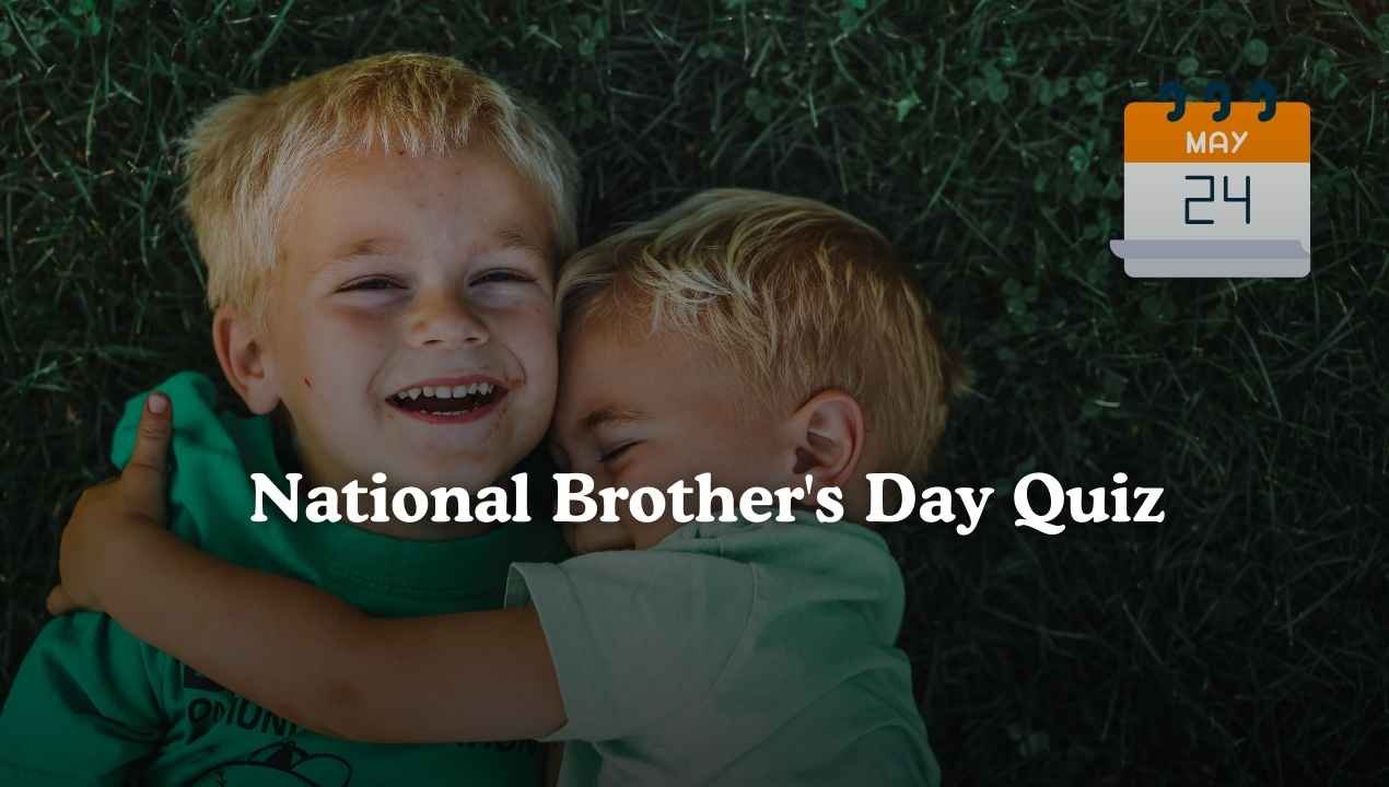 National Brother's Day Quiz