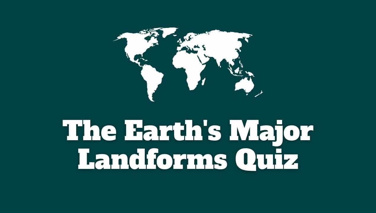 The Earth's Major Landforms Quiz