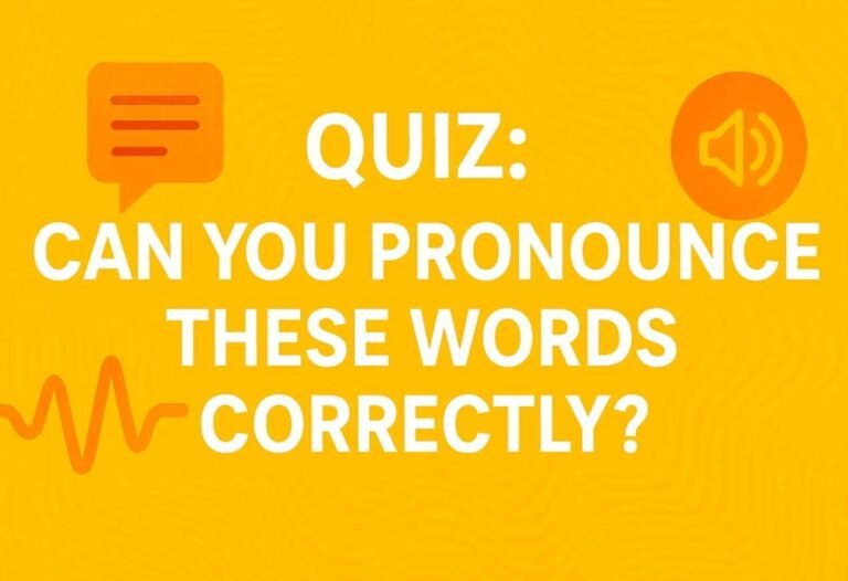 Pronunciation Quiz : Can You Pronounce These Words Correctly?