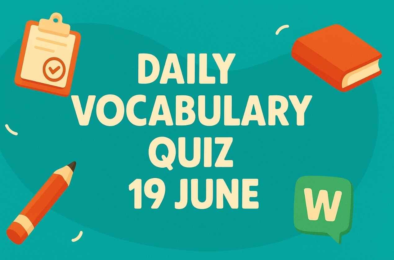 Daily Vocabulary Quiz – 19 June
