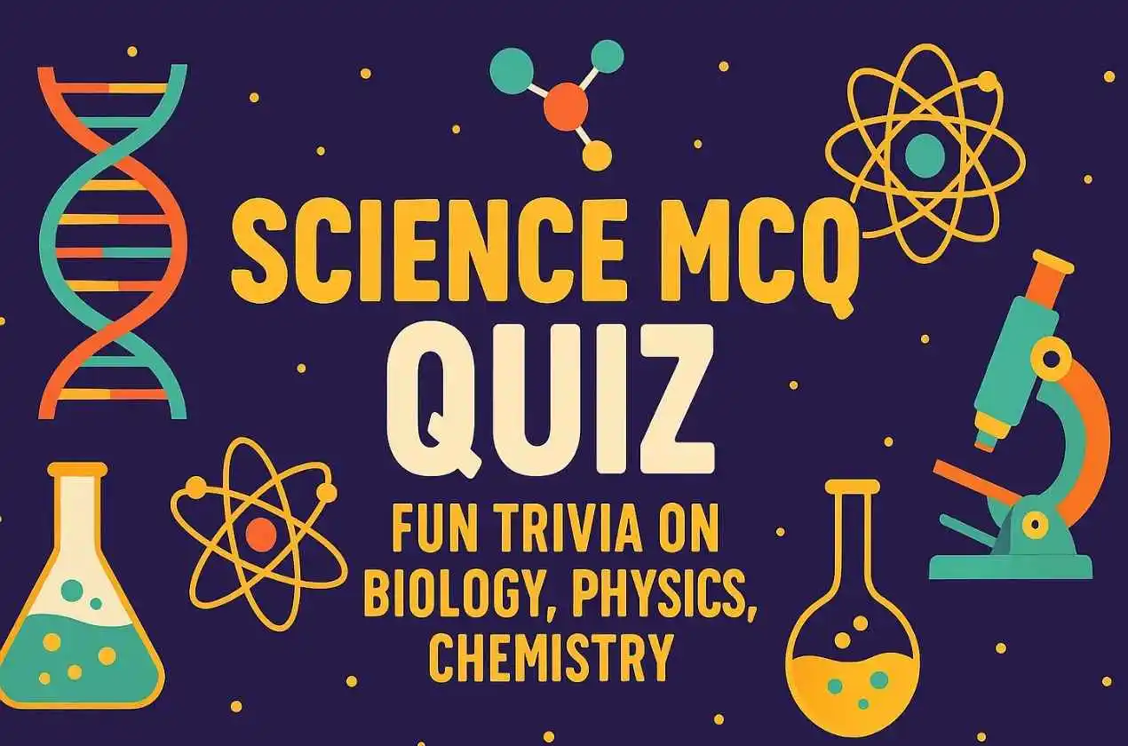 Science Quiz Trivia Biology, Physics, Chemistry