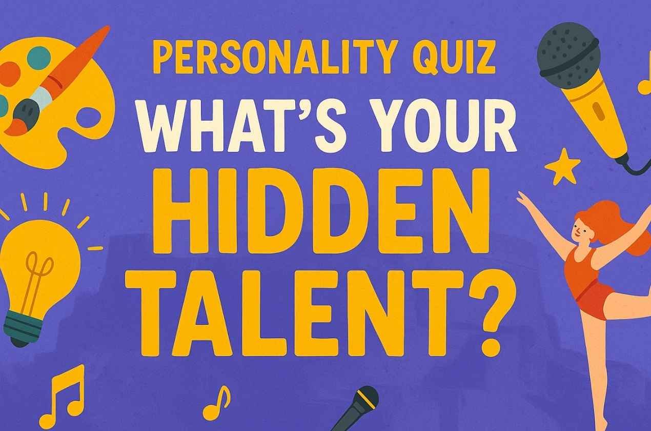 Personality Quiz: What’s Your Hidden Talent?